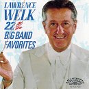 LAWRENCE WELK - 22 ALL TIME BIG BAND FAVORITES