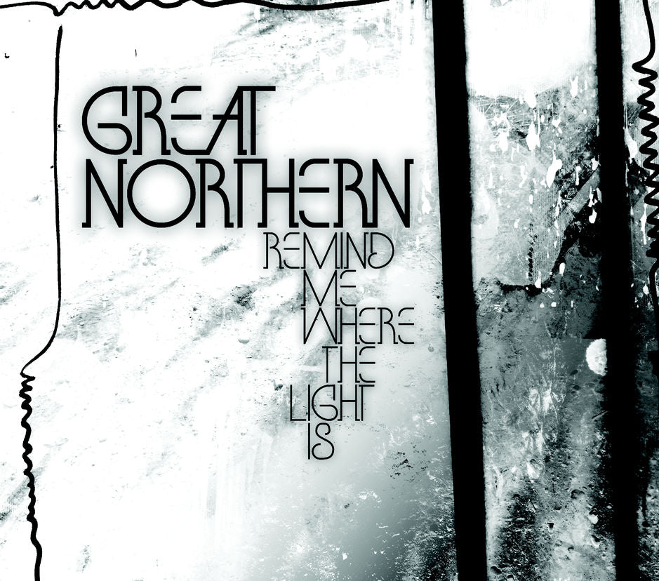 GREAT NORTHERN  - REMIND ME WHERE THE LIGHT IS