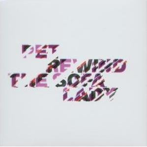 PET  - REWIND THE SOFA LADY