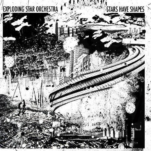 EXPLODING STAR ORCHESTRA  - STARS HAVE SHAPES