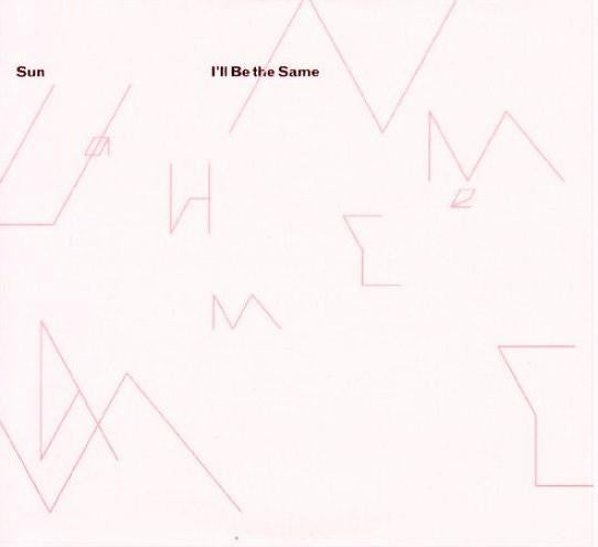 SUN  - I'LL BE THE SAME