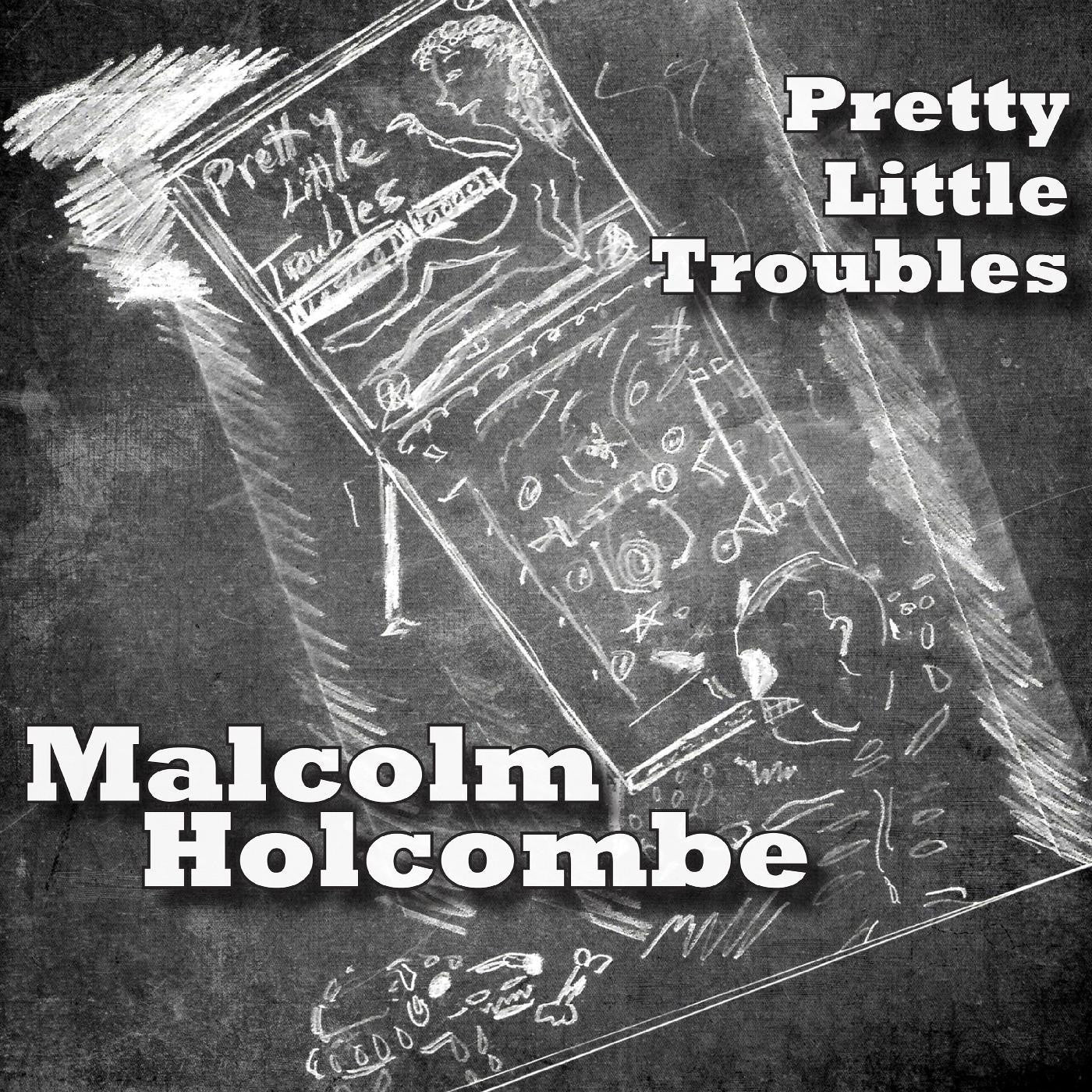 HOLCOMBE, MALCOLM - PRETTY LITTLE TROUBLES