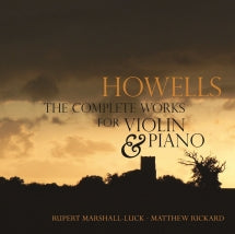 RUPERT MARSHALL-LUCK & MATTHEW RICKARD - HOWELLS: COMPLETE WORKS FOR VIOLIN & PIANO [CD]