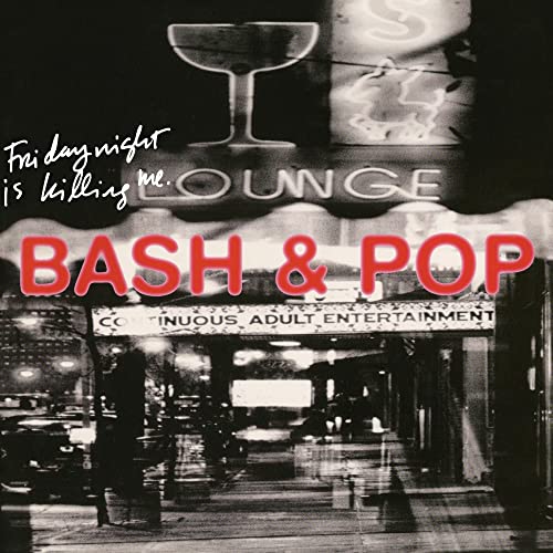 BASH & POP - FRIDAY NIGHT IS KILLING ME (CD)