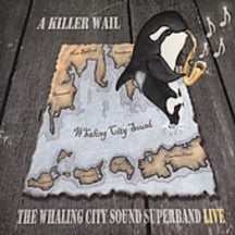THE WHALING CITY SOUND SUPER BAND - A KILLER WAIL: LIVE [CD]