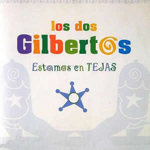 LOS DOS GILBERTOS  - ESTAMOS EN TEJAS
