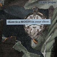 MASON PROPER  - THERE IS A MOTH IN YOUR CHEST