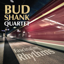 BUD SHANK QUARTET - FASCINATING RHYTHMS [CD]