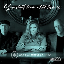 ANGELA WRIGLEY TRIO - YOU DON'T KNOW WHAT LOVE IS [CD]
