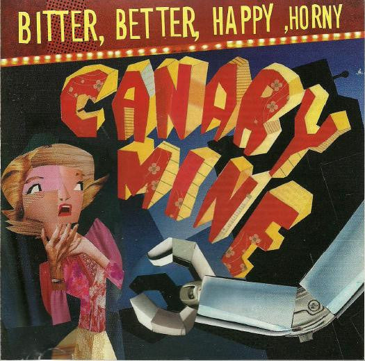 CANARY MINE  - BITTER, BETTER, HAPPY....
