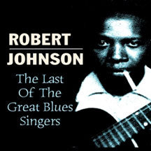 ROBERT JOHNSON - THE LAST OF THE GREAT BLUES SINGERS [CD]