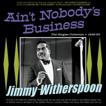 JIMMY WITHERSPOON - AIN'T NOBODY'S BUSINESS: THE SINGLES COLLECTION 1945-53 [CD]