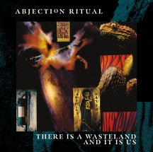ABJECTION RITUAL - THERE IS A WASTELAND AND IT IS US [CD]
