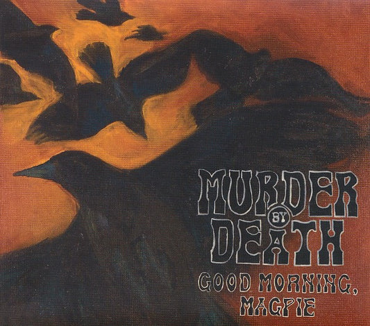 MURDER BY DEATH  - GOOD MORNING MAGPIE