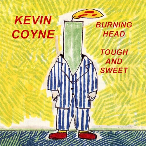 KEVIN COYNE - BURNING HEAD & TOUGH AND SWEET (CD)