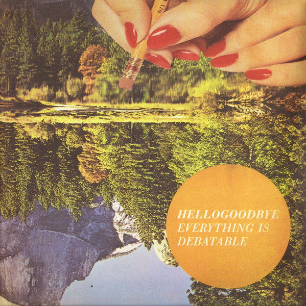 HELLOGOODBYE  - EVERYTHING IS DEBATABLE