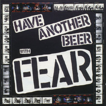 FEAR  - HAVE ANOTHER BEER..