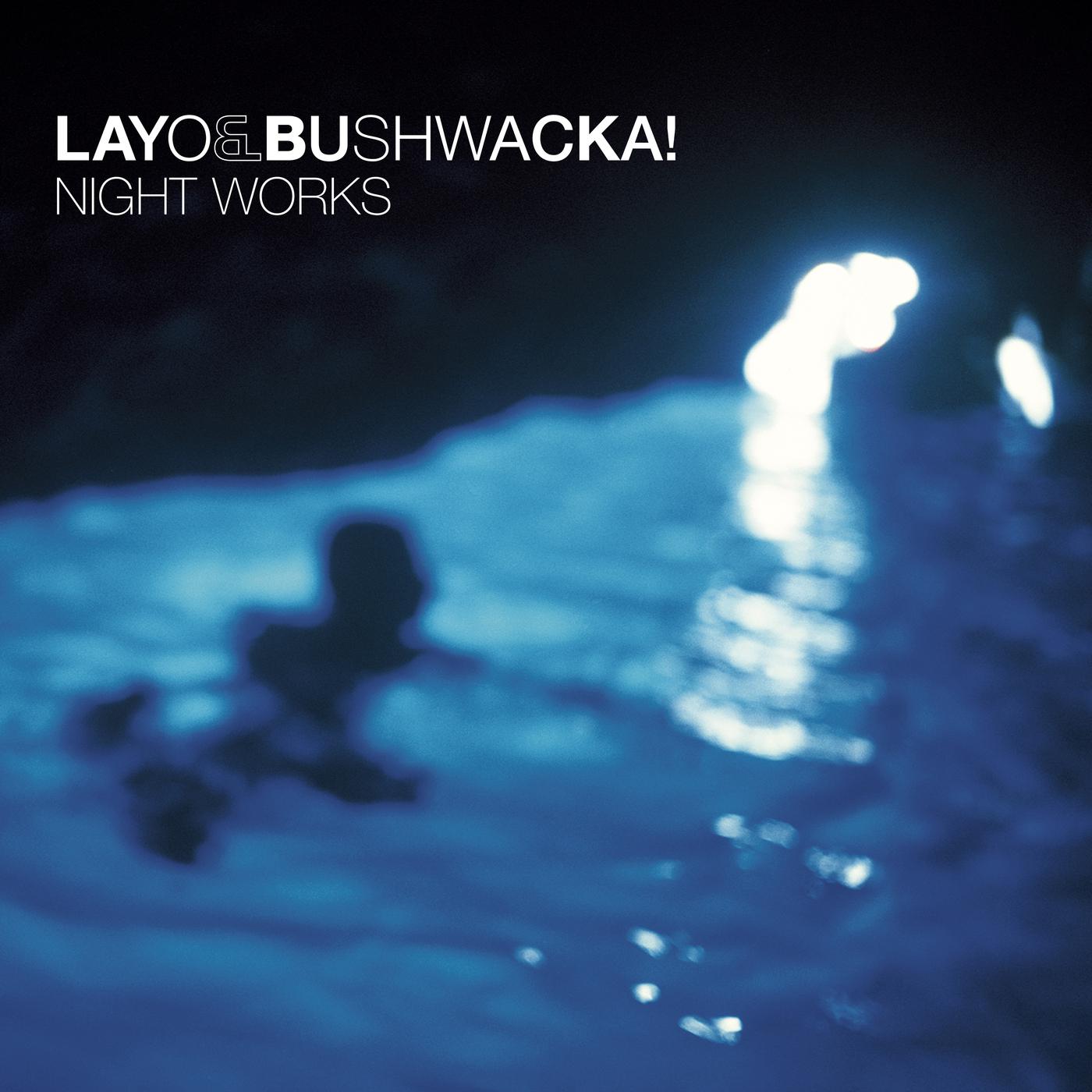 LAYO & BUSHWACKA!  - NIGHT WORKS
