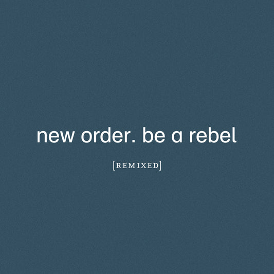 NEW ORDER  - BE A REBEL (REMIXED)