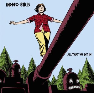 INDIGO GIRLS - ALL THAT WE LET IN