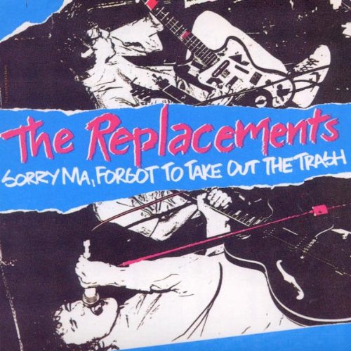 REPLACEMENTS, THE - SORRY MA, FORGET TO TAKE OUT T