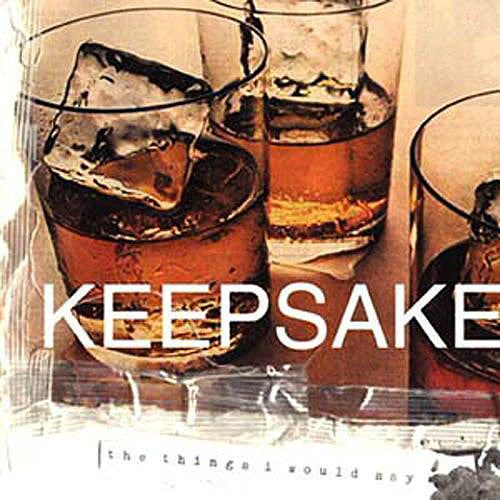 KEEPSAKE  - THINGS I WOULD SAY
