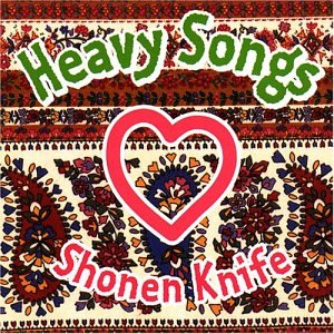 SHONEN KNIFE  - HEAVY SONGS