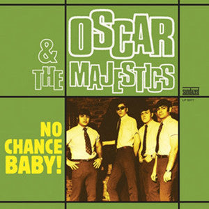OSCAR & THE MAJESTICS  - NO CHANCE BABY!