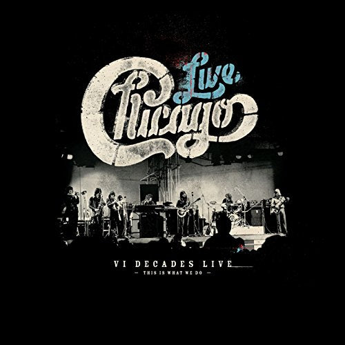 CHICAGO - CHICAGO: VI DECADES LIVE: THIS IS WHAT W