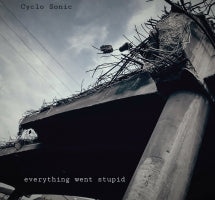 CYCLO-SONIC - EVERYTHING WENT STUPID [LP]
