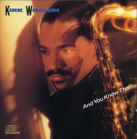 WHALUM, KIRK  - AND YOU KNOW THAT!