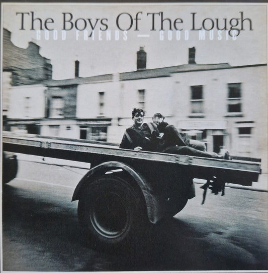 BOYS OF THE LOUGH  - GOOD FRIENDS - GOOD MUSIC