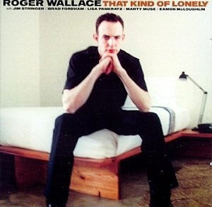 WALLACE, ROGER  - THAT KIND OF LONELY