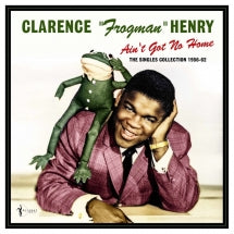 CLARENCE FROGMAN HENRY - AIN'T GOT NO HOME: THE SINGLES COLLECTION 1956-62 [LP]