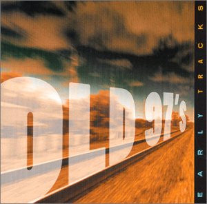 OLD 97'S  - EARLY TRACKS