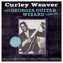 CURLEY WEAVER - THE GEORGIA GUITAR WIZARD 1928-50 [CD]