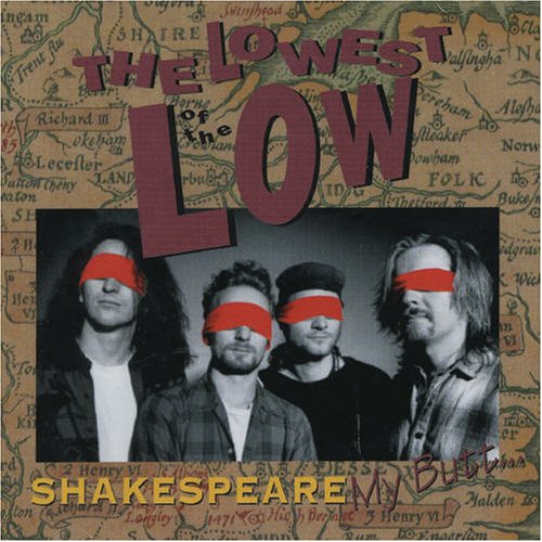 LOWEST OF THE LOW - SHAKESPEARE MY BUTT...