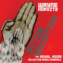 WAYNE HORVITZ: ROYAL ROOM COLLECTIVE MUSIC ENSEMBLE - AT THE RECEPTION [CD]