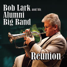 BOB LARK AND HIS ALUMNI BIG BAND - REUNION [CD]