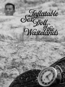 INFLATABLE SEX DOLL OF THE WASTELANDS [BLU-RAY]