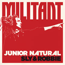 JUNIOR NATURAL & SLY & ROBBIE - MILITANT [LP]