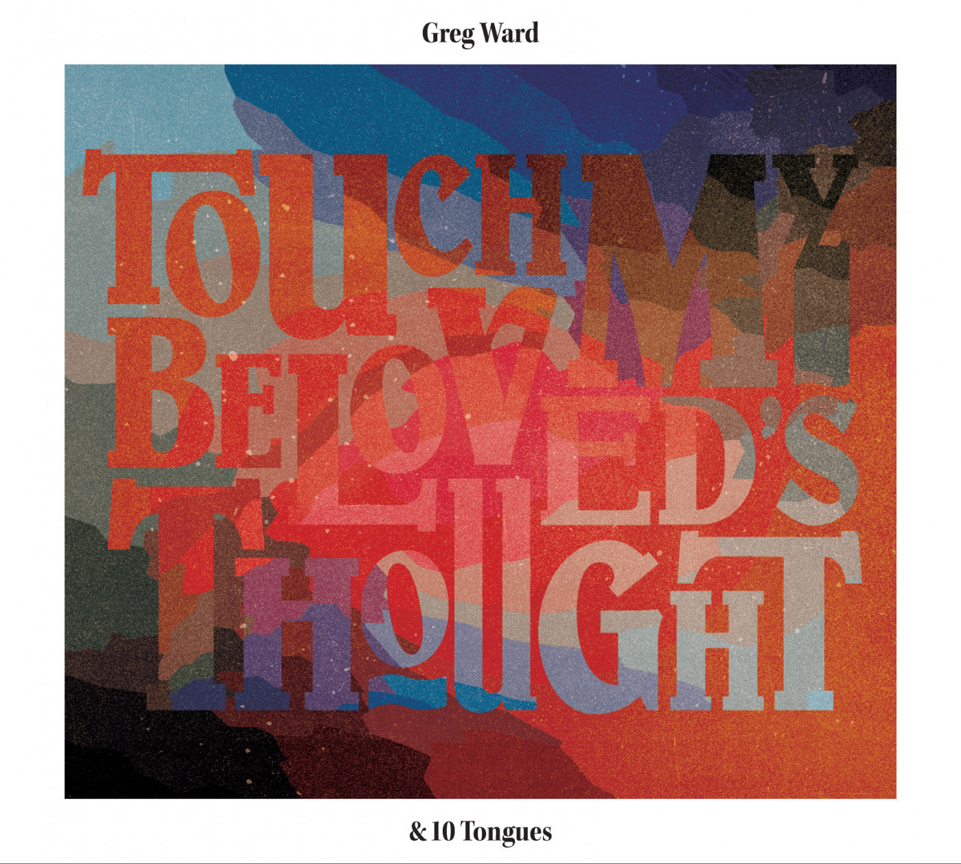 WARD, GREG & 10 TONGUES - TOUCH MY BELOVED'S THOUGHT