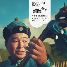 BATS├╝KH DORJ - ├ûGBELERIM (MUSIC FOR MY ANCESTORS) [CD]