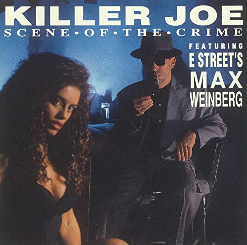 KILLER JOE  - SCENE OF THE CRIME - W/MAX WEINBERG