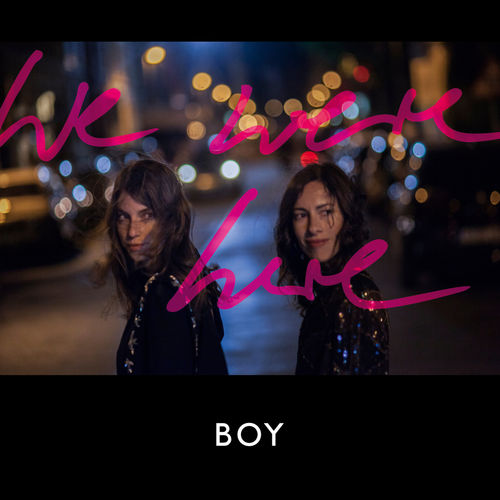 BOY  - WE WERE HERE