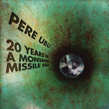 PERE UBU - 20 YEARS IN A MONTANA MISSILE SILO [CD]