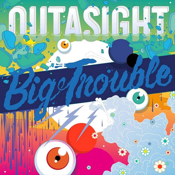 OUTASIGHT  - BIG TROUBLE