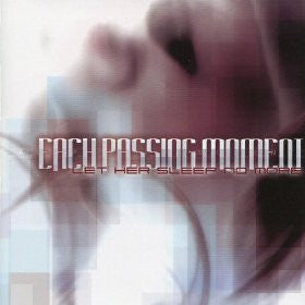 EACH PASSING MOMENT  - LET HER SLEEP NO MORE