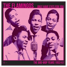 THE FLAMINGOS - WE ONLY HAVE EYE'S FOR YOU: THE DOO WOP YEARS 1953-61 [LP]