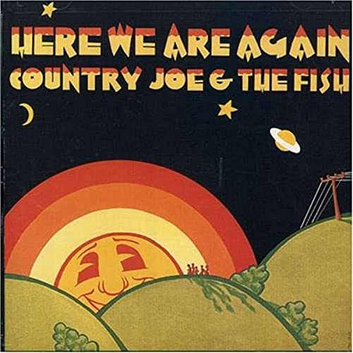 COUNTRY JOE AND THE - HERE WE ARE AGAIN